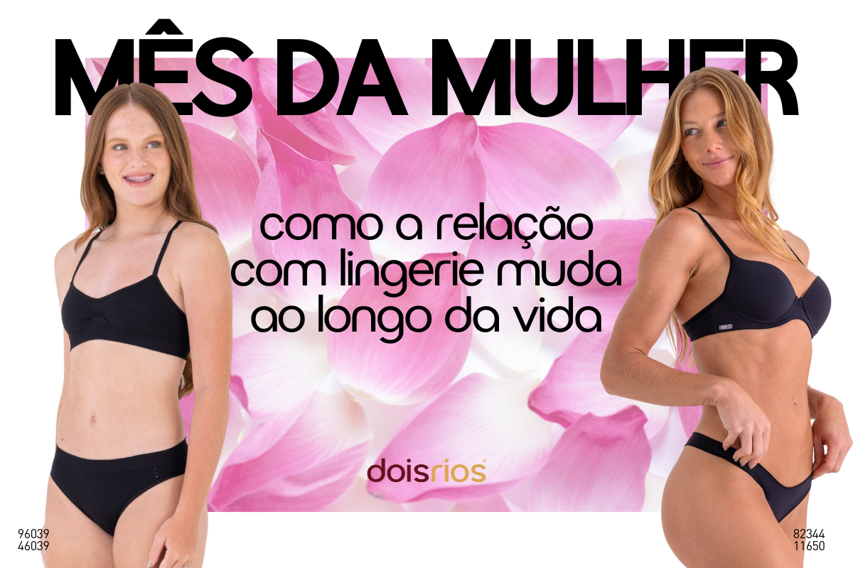 Mês da mulher: como a relação com lingerie muda ao longo da vida